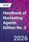 Handbook of Nucleating Agents. Edition No. 3 - Product Thumbnail Image