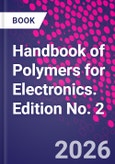 Handbook of Polymers for Electronics. Edition No. 2- Product Image