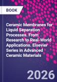 Ceramic Membranes for Liquid Separation Processes. From Research to Real-World Applications. Elsevier Series in Advanced Ceramic Materials- Product Image