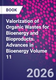 Valorization of Organic Wastes for Bioenergy and Bioproducts. Advances in Bioenergy Volume 11- Product Image