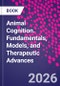 Animal Cognition. Fundamentals, Models, and Therapeutic Advances - Product Image