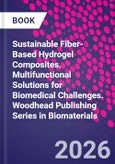 Sustainable Fiber-Based Hydrogel Composites. Multifunctional Solutions for Biomedical Challenges. Woodhead Publishing Series in Biomaterials- Product Image