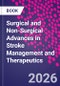 Surgical and Non-Surgical Advances in Stroke Management and Therapeutics - Product Thumbnail Image