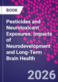 Pesticides and Neurotoxicant Exposures. Impacts of Neurodevelopment and Long-Term Brain Health- Product Image
