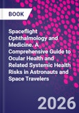 Spaceflight Ophthalmology and Medicine. A Comprehensive Guide to Ocular Health and Related Systemic Health Risks in Astronauts and Space Travelers- Product Image