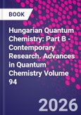 Hungarian Quantum Chemistry: Part B - Contemporary Research. Advances in Quantum Chemistry Volume 94- Product Image