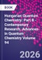 Hungarian Quantum Chemistry: Part B - Contemporary Research. Advances in Quantum Chemistry Volume 94 - Product Image