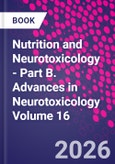 Nutrition and Neurotoxicology - Part B. Advances in Neurotoxicology Volume 16- Product Image