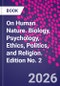 On Human Nature. Biology, Psychology, Ethics, Politics, and Religion. Edition No. 2 - Product Thumbnail Image