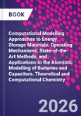 Computational Modelling Approaches to Energy Storage Materials. Operating Mechanisms, State-of-the-Art Methods, and Applications to the Atomistic Modelling of Batteries and Capacitors. Theoretical and Computational Chemistry- Product Image