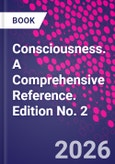 Consciousness. A Comprehensive Reference. Edition No. 2- Product Image