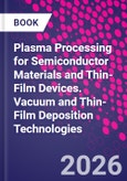 Plasma Processing for Semiconductor Materials and Thin-Film Devices. Vacuum and Thin-Film Deposition Technologies- Product Image