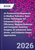 AI-Powered Developments in Medical Robotics. Data-Driven Techniques for Enhanced Surgical Efficiency. Medical Robotics and Computer Assisted Surgery: AI-enhanced, Data-driven, and Evidence-based Approaches- Product Image