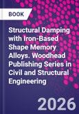 Structural Damping with Iron-Based Shape Memory Alloys. Woodhead Publishing Series in Civil and Structural Engineering- Product Image