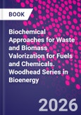 Biochemical Approaches for Waste and Biomass Valorization for Fuels and Chemicals. Woodhead Series in Bioenergy- Product Image