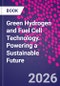 Green Hydrogen and Fuel Cell Technology. Powering a Sustainable Future - Product Image