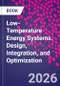 Low-Temperature Energy Systems. Design, Integration, and Optimization - Product Thumbnail Image