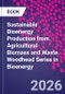 Sustainable Bioenergy Production from Agricultural Biomass and Waste. Woodhead Series in Bioenergy - Product Thumbnail Image