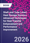 Shell-and-Tube Latent Heat Storage Systems. Advanced Techniques for Heat Transfer Enhancement and Performance Improvement- Product Image