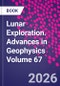 Lunar Exploration. Advances in Geophysics Volume 67 - Product Thumbnail Image