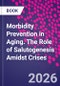 Morbidity Prevention in Aging. The Role of Salutogenesis Amidst Crises - Product Image