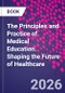 The Principles and Practice of Medical Education. Shaping the Future of Healthcare - Product Thumbnail Image