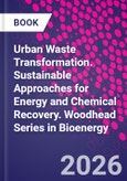 Urban Waste Transformation. Sustainable Approaches for Energy and Chemical Recovery. Woodhead Series in Bioenergy- Product Image