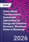 Urban Waste Transformation. Sustainable Approaches for Energy and Chemical Recovery. Woodhead Series in Bioenergy - Product Image