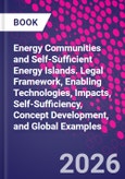 Energy Communities and Self-Sufficient Energy Islands. Legal Framework, Enabling Technologies, Impacts, Self-Sufficiency, Concept Development, and Global Examples- Product Image