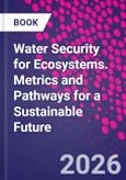 Water Security for Ecosystems. Metrics and Pathways for a Sustainable Future- Product Image
