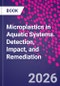 Microplastics in Aquatic Systems. Detection, Impact, and Remediation - Product Thumbnail Image