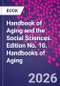 Handbook of Aging and the Social Sciences. Edition No. 10. Handbooks of Aging - Product Image