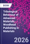Tribological Behaviour of Advanced Materials. Woodhead Publishing in Materials - Product Image