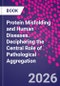 Protein Misfolding and Human Diseases. Deciphering the Central Role of Pathological Aggregation - Product Thumbnail Image