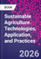 Sustainable Agriculture. Technologies, Application, and Practices - Product Thumbnail Image