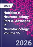 Nutrition e Neurotoxicology Part A. Advances in Neurotoxicology Volume 15- Product Image