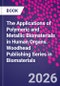 The Applications of Polymeric and Metallic Biomaterials in Human Organs. Woodhead Publishing Series in Biomaterials - Product Thumbnail Image