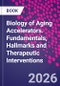 Biology of Aging Accelerators. Fundamentals, Hallmarks and Therapeutic Interventions - Product Image