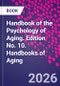 Handbook of the Psychology of Aging. Edition No. 10. Handbooks of Aging - Product Image