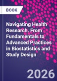 Navigating Health Research. From Fundamentals to Advanced Practices in Biostatistics and Study Design- Product Image