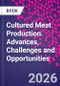 Cultured Meat Production. Advances, Challenges and Opportunities - Product Image