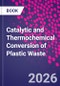 Catalytic and Thermochemical Conversion of Plastic Waste - Product Thumbnail Image