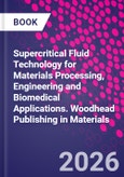 Supercritical Fluid Technology for Materials Processing, Engineering and Biomedical Applications. Woodhead Publishing in Materials- Product Image