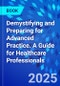 Demystifying and Preparing for Advanced Practice. A Guide for Healthcare Professionals - Product Thumbnail Image