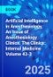Artificial Intelligence in Anesthesiology, An Issue of Anesthesiology Clinics. The Clinics: Internal Medicine Volume 43-3 - Product Image