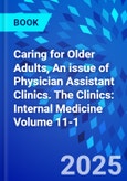 Caring for Older Adults, An issue of Physician Assistant Clinics. The Clinics: Internal Medicine Volume 11-1- Product Image