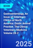 Gastroenterology, An Issue of Veterinary Clinics of North America: Exotic Animal Practice. The Clinics: Veterinary Medicine Volume 28-2- Product Image