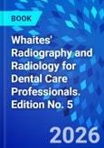 Whaites' Radiography and Radiology for Dental Care Professionals. Edition No. 5- Product Image