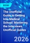 The Unofficial Guide to Getting Into Medical School: Mastering the Interviews. Unofficial Guides - Product Thumbnail Image