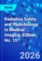 Radiation Safety and Radiobiology In Medical Imaging. Edition No. 10 - Product Thumbnail Image